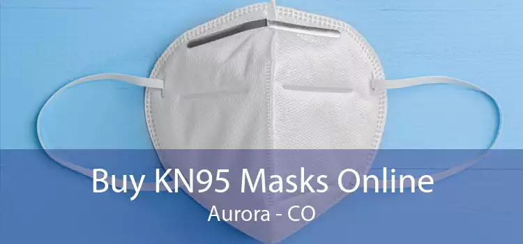 Buy KN95 Masks Online Aurora - CO