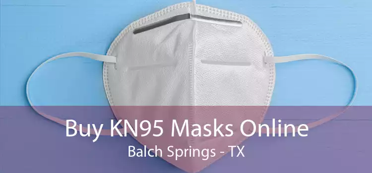 Buy KN95 Masks Online Balch Springs - TX