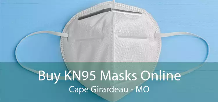 Buy KN95 Masks Online Cape Girardeau - MO