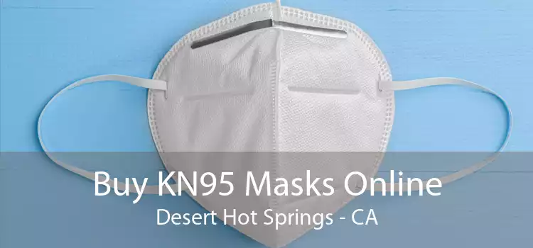 Buy KN95 Masks Online Desert Hot Springs - CA
