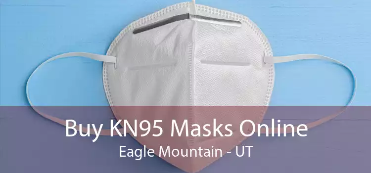 Buy KN95 Masks Online Eagle Mountain - UT