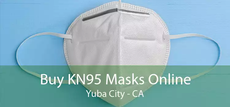 Buy KN95 Masks Online Yuba City - CA